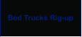 Bed Trucks Rig-up